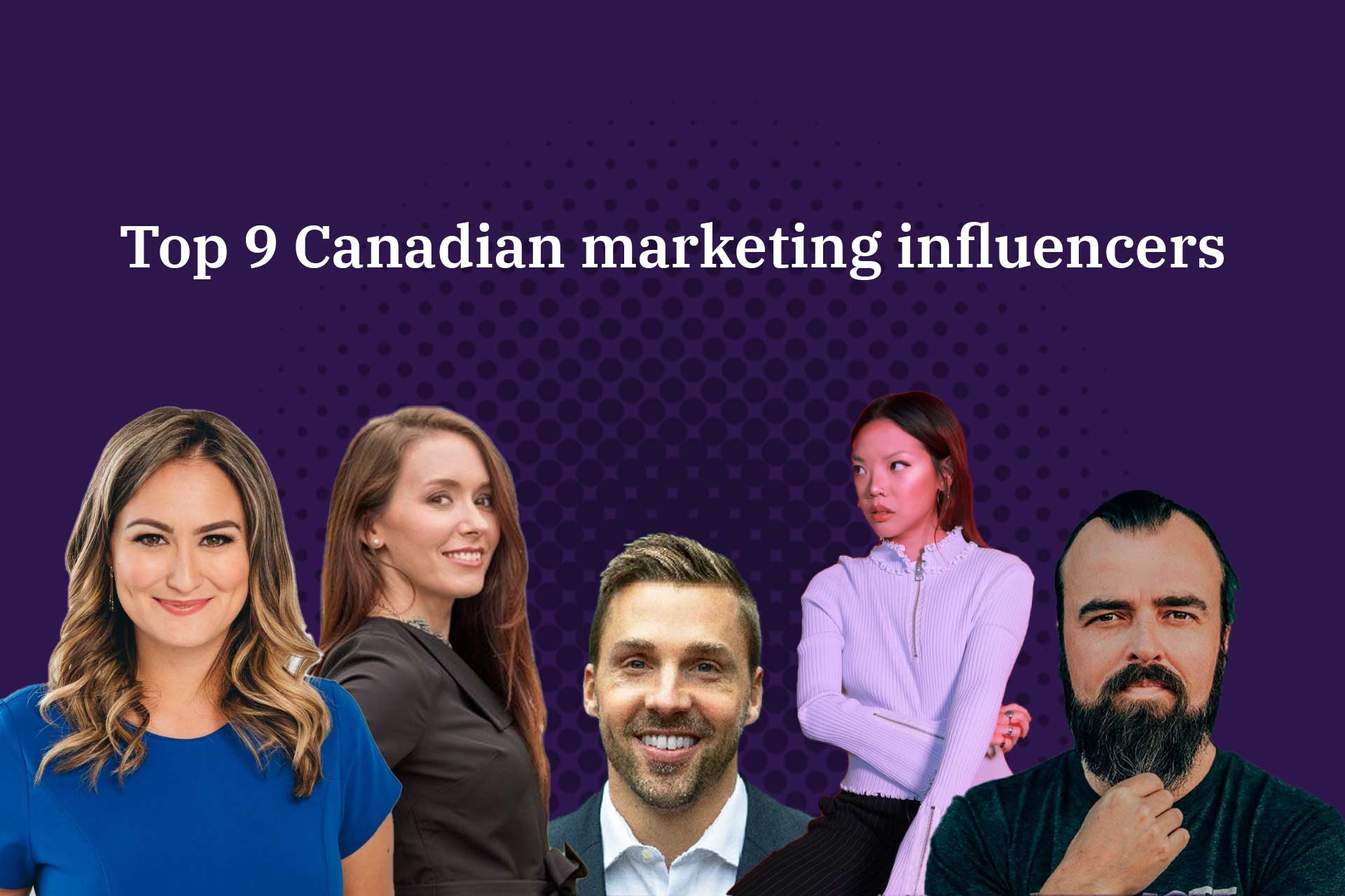 Top 9 Canadian marketing influencers